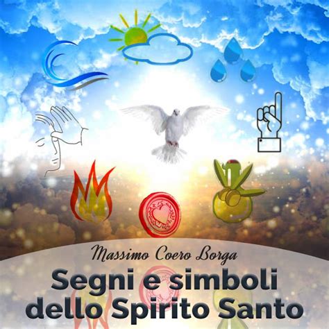 Simboli biblici dello Spirito Santo: colomba, lingue di fuoco, vento e acqua viva