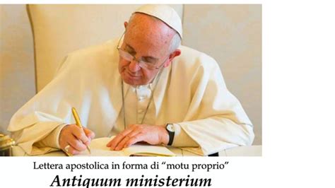 Papa Francesco firma il Motu Proprio Antiquum ministerium