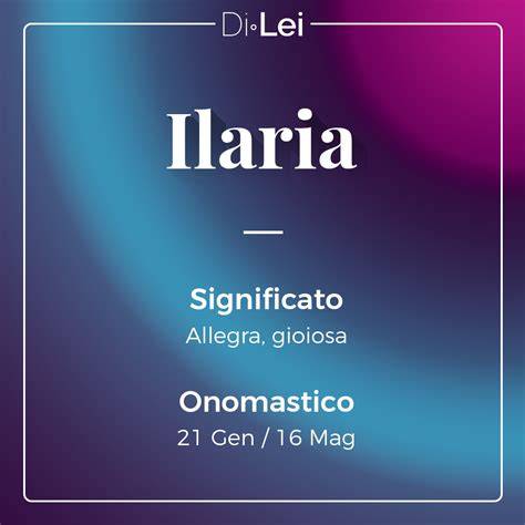 Tavola riassuntiva del nome Ilaria con origine, significato e date onomastico