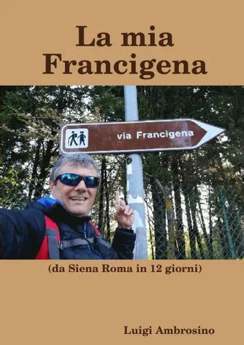 Copertina del libro La mia Francigena o immagine evocativa di un pellegrino laico moderno